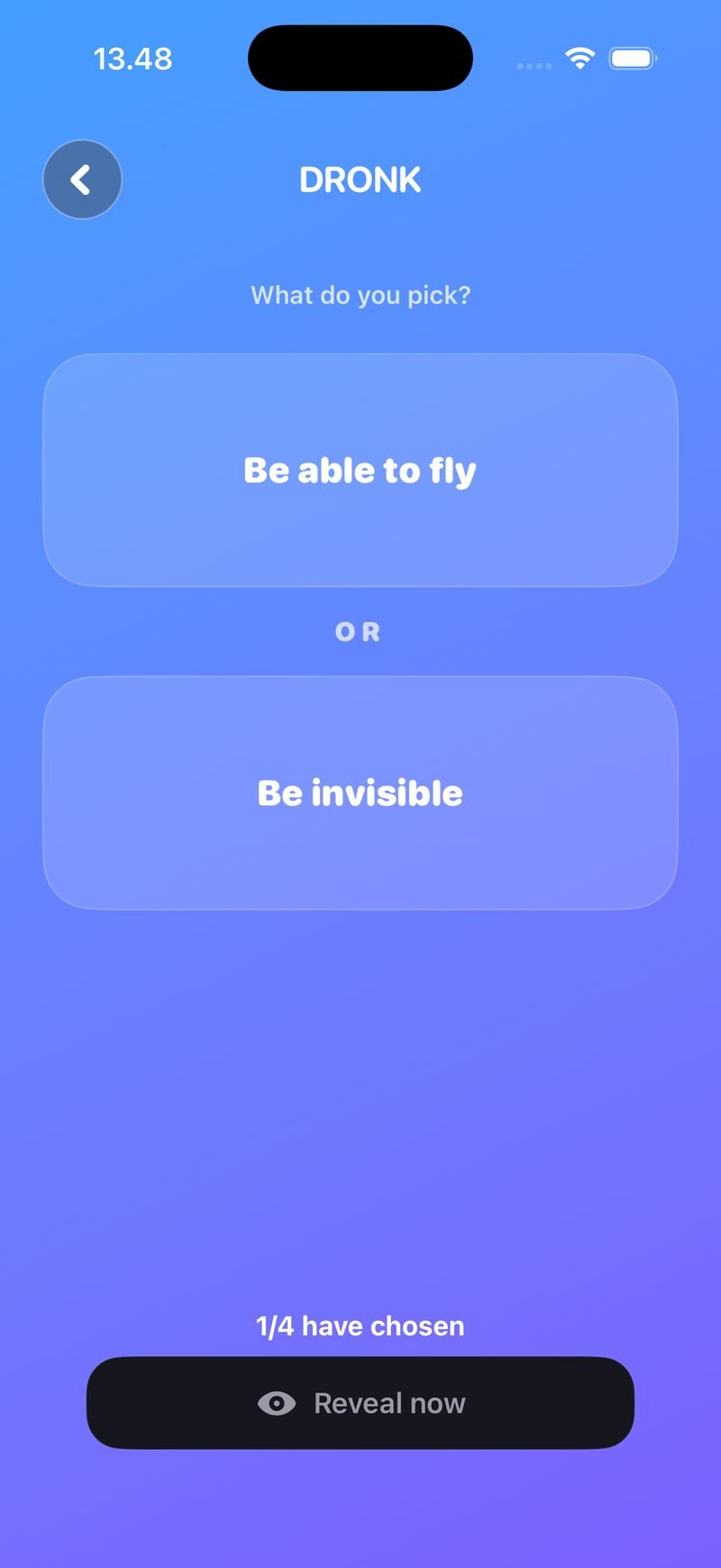Would You Rather LIVE vote in Dronk: 'Be able to fly' or 'Be invisible', 1/4 have chosen, and a Reveal now button