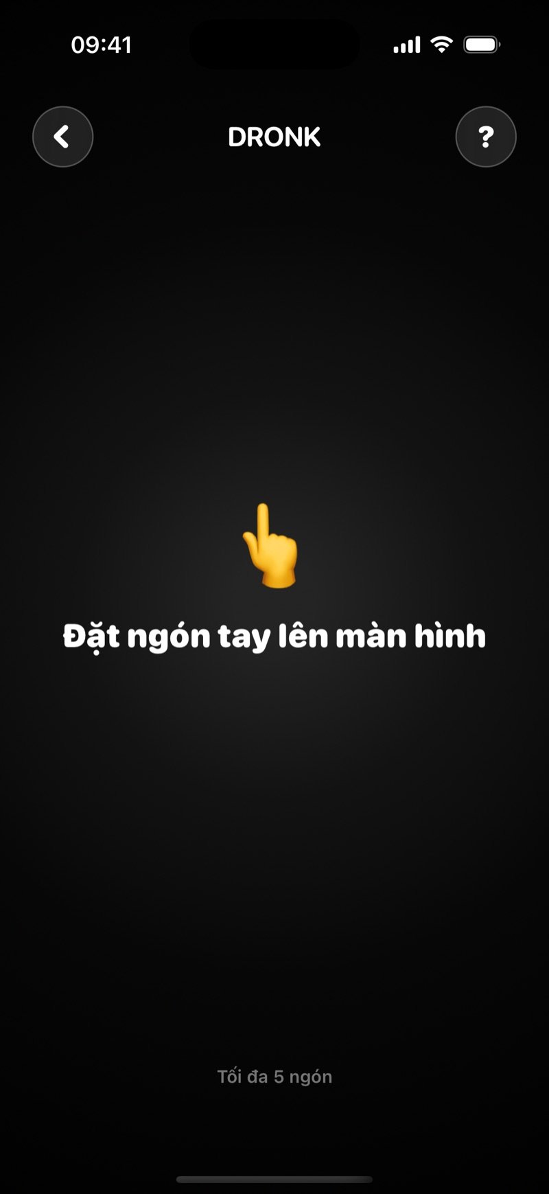 Màn hình chờ của Bốc thăm ngón tay trong Dronk: màn hình đen với lời nhắc đặt ngón tay lên màn hình và giới hạn tối đa 5 ngón